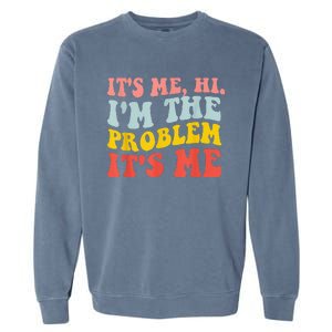 Funny Quote It's Me Hi I'm the Problem It's Me Garment-Dyed Sweatshirt