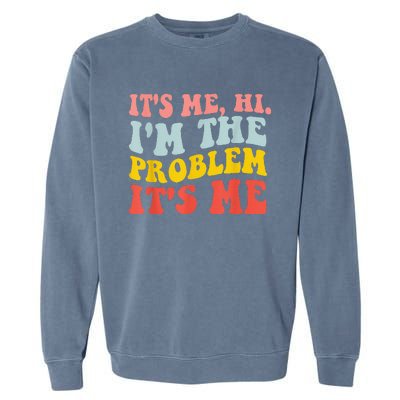 Funny Quote It's Me Hi I'm the Problem It's Me Garment-Dyed Sweatshirt