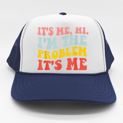 Funny Quote It's Me Hi I'm the Problem It's Me Trucker Hat