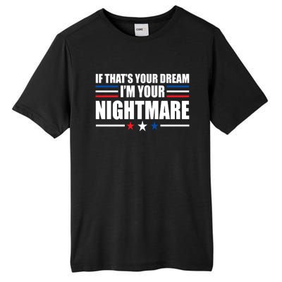 Funny Quote If That’s Your Dream, I'm Your Nightmare Tall Fusion ChromaSoft Performance T-Shirt