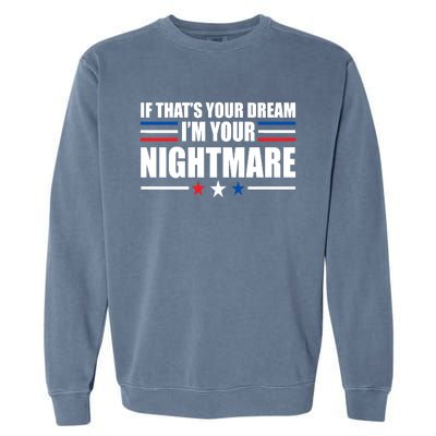 Funny Quote If That’s Your Dream, I'm Your Nightmare Garment-Dyed Sweatshirt