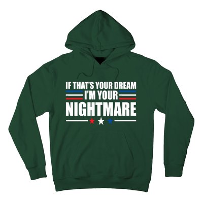 Funny Quote If That’s Your Dream, I'm Your Nightmare Hoodie