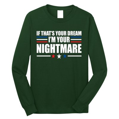 Funny Quote If That’s Your Dream, I'm Your Nightmare Long Sleeve Shirt