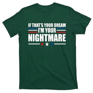 Funny Quote If That’s Your Dream, I'm Your Nightmare T-Shirt