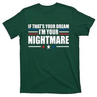 Funny Quote If That’s Your Dream, I'm Your Nightmare T-Shirt