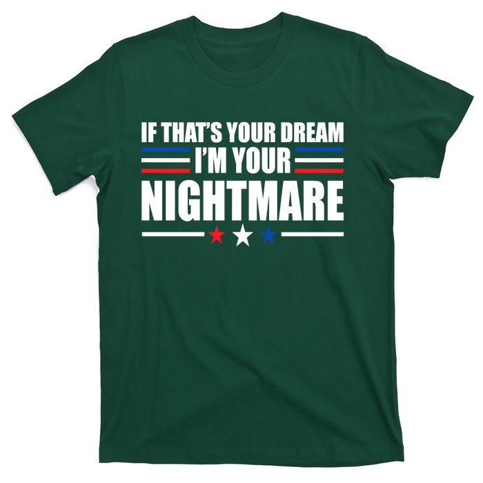 Funny Quote If That’s Your Dream, I'm Your Nightmare T-Shirt