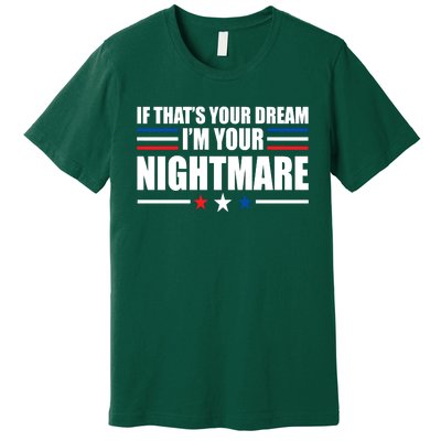 Funny Quote If That’s Your Dream, I'm Your Nightmare Premium T-Shirt