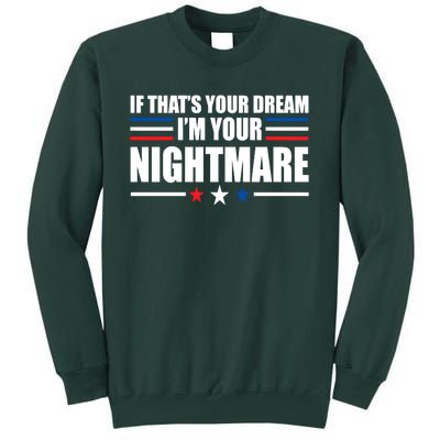 Funny Quote If That’s Your Dream, I'm Your Nightmare Tall Sweatshirt