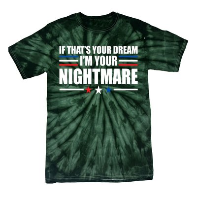 Funny Quote If That’s Your Dream, I'm Your Nightmare Tie-Dye T-Shirt