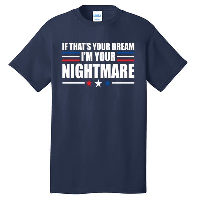 Funny Quote If That’s Your Dream, I'm Your Nightmare Tall T-Shirt