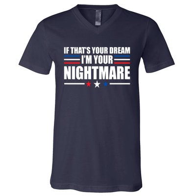 Funny Quote If That’s Your Dream, I'm Your Nightmare V-Neck T-Shirt