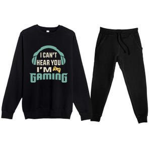 Funny Quote I CanT Hear You IM Gaming Busy Video Gamer Gift Premium Crewneck Sweatsuit Set