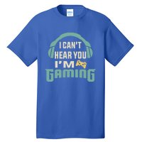 Funny Quote I CanT Hear You IM Gaming Busy Video Gamer Gift Tall T-Shirt