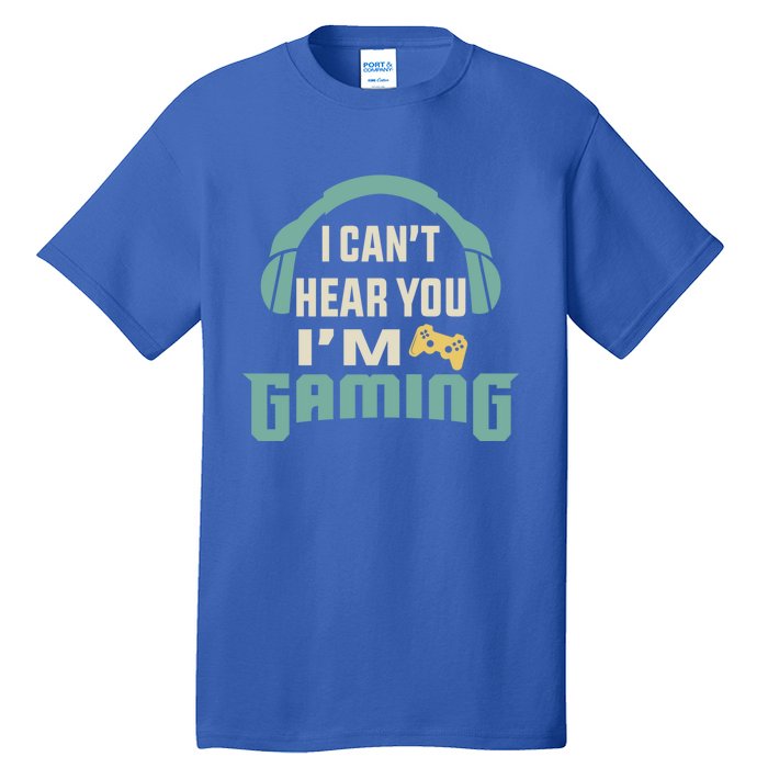 Funny Quote I CanT Hear You IM Gaming Busy Video Gamer Gift Tall T-Shirt