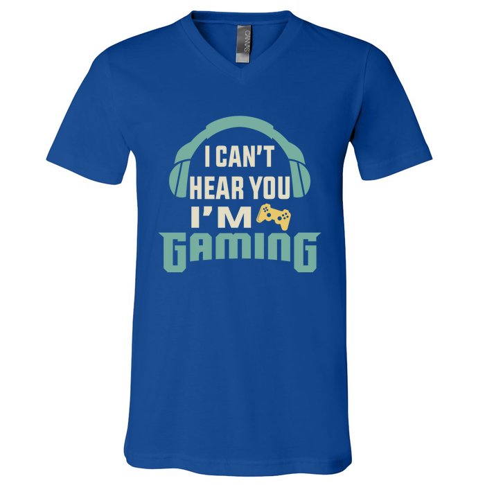 Funny Quote I CanT Hear You IM Gaming Busy Video Gamer Gift V-Neck T-Shirt