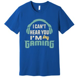 Funny Quote I CanT Hear You IM Gaming Busy Video Gamer Gift Premium T-Shirt