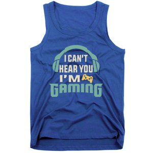 Funny Quote I CanT Hear You IM Gaming Busy Video Gamer Gift Tank Top