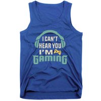 Funny Quote I CanT Hear You IM Gaming Busy Video Gamer Gift Tank Top