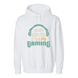 Funny Quote I CanT Hear You IM Gaming Busy Video Gamer Gift Garment-Dyed Fleece Hoodie