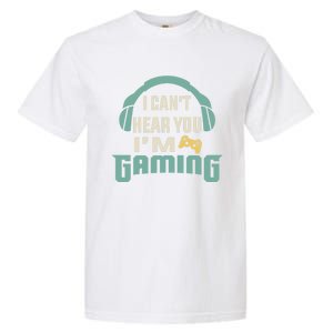 Funny Quote I CanT Hear You IM Gaming Busy Video Gamer Gift Garment-Dyed Heavyweight T-Shirt