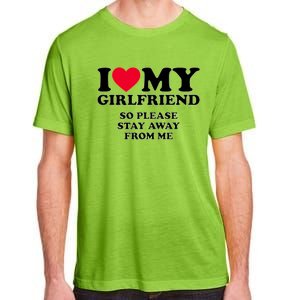 Funny Quote I Love My Girlfriend So Please Stay Away From Me Adult ChromaSoft Performance T-Shirt