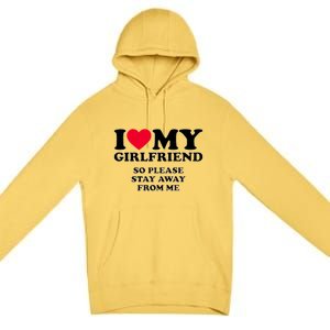 Funny Quote I Love My Girlfriend So Please Stay Away From Me Premium Pullover Hoodie