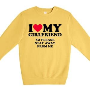 Funny Quote I Love My Girlfriend So Please Stay Away From Me Premium Crewneck Sweatshirt