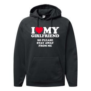 Funny Quote I Love My Girlfriend So Please Stay Away From Me Performance Fleece Hoodie