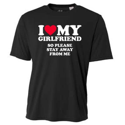 Funny Quote I Love My Girlfriend So Please Stay Away From Me Cooling Performance Crew T-Shirt