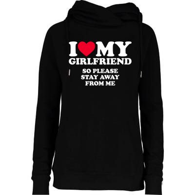 Funny Quote I Love My Girlfriend So Please Stay Away From Me Womens Funnel Neck Pullover Hood