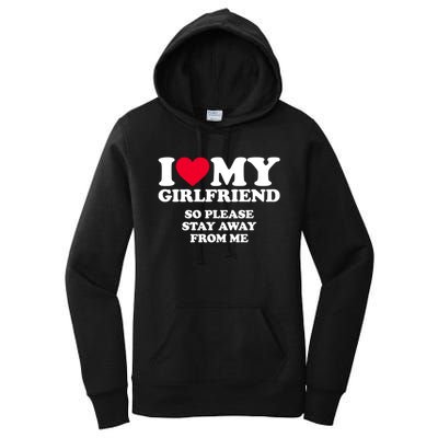 Funny Quote I Love My Girlfriend So Please Stay Away From Me Women's Pullover Hoodie