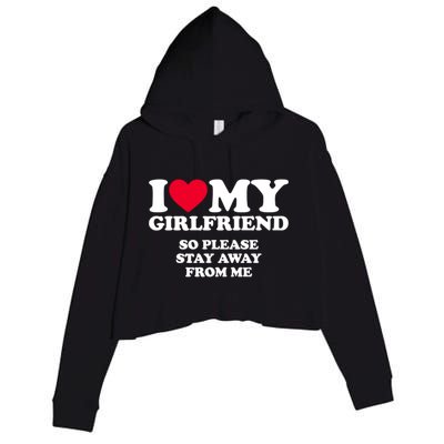 Funny Quote I Love My Girlfriend So Please Stay Away From Me Crop Fleece Hoodie