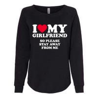 Funny Quote I Love My Girlfriend So Please Stay Away From Me Womens California Wash Sweatshirt