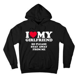 Funny Quote I Love My Girlfriend So Please Stay Away From Me Tall Hoodie