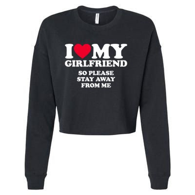 Funny Quote I Love My Girlfriend So Please Stay Away From Me Cropped Pullover Crew