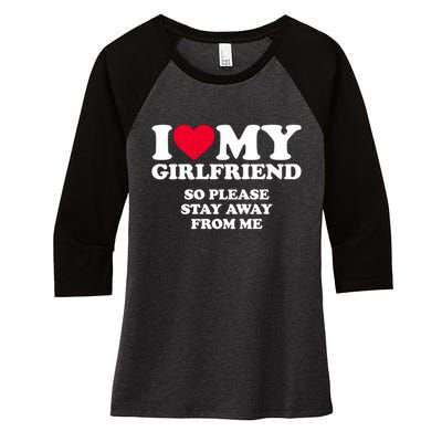 Funny Quote I Love My Girlfriend So Please Stay Away From Me Women's Tri-Blend 3/4-Sleeve Raglan Shirt