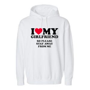 Funny Quote I Love My Girlfriend So Please Stay Away From Me Garment-Dyed Fleece Hoodie