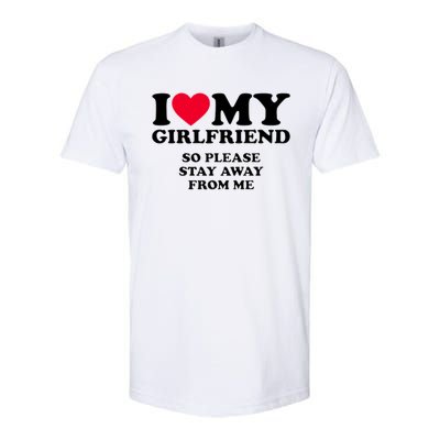 Funny Quote I Love My Girlfriend So Please Stay Away From Me Softstyle® CVC T-Shirt