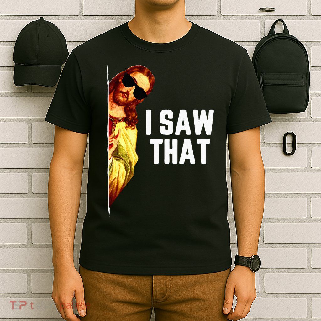 Funny Quote Jesus Meme I Saw That Christian God T-Shirt