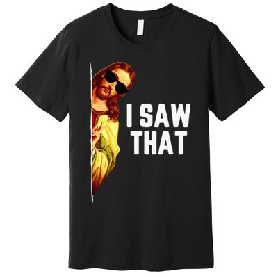 Funny Quote Jesus Meme I Saw That Christian God Premium T-Shirt