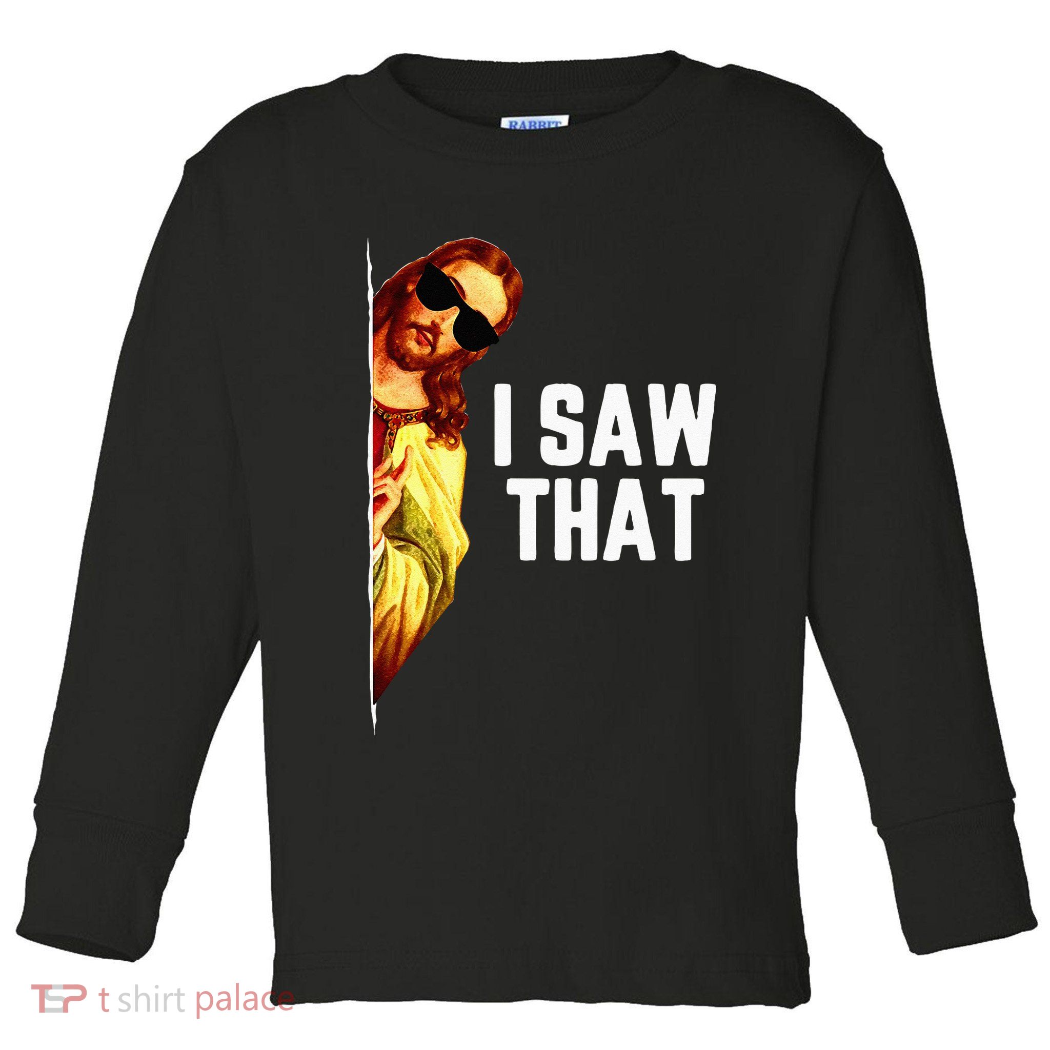 Funny Quote Jesus Meme I Saw That Christian God Toddler Long Sleeve Shirt