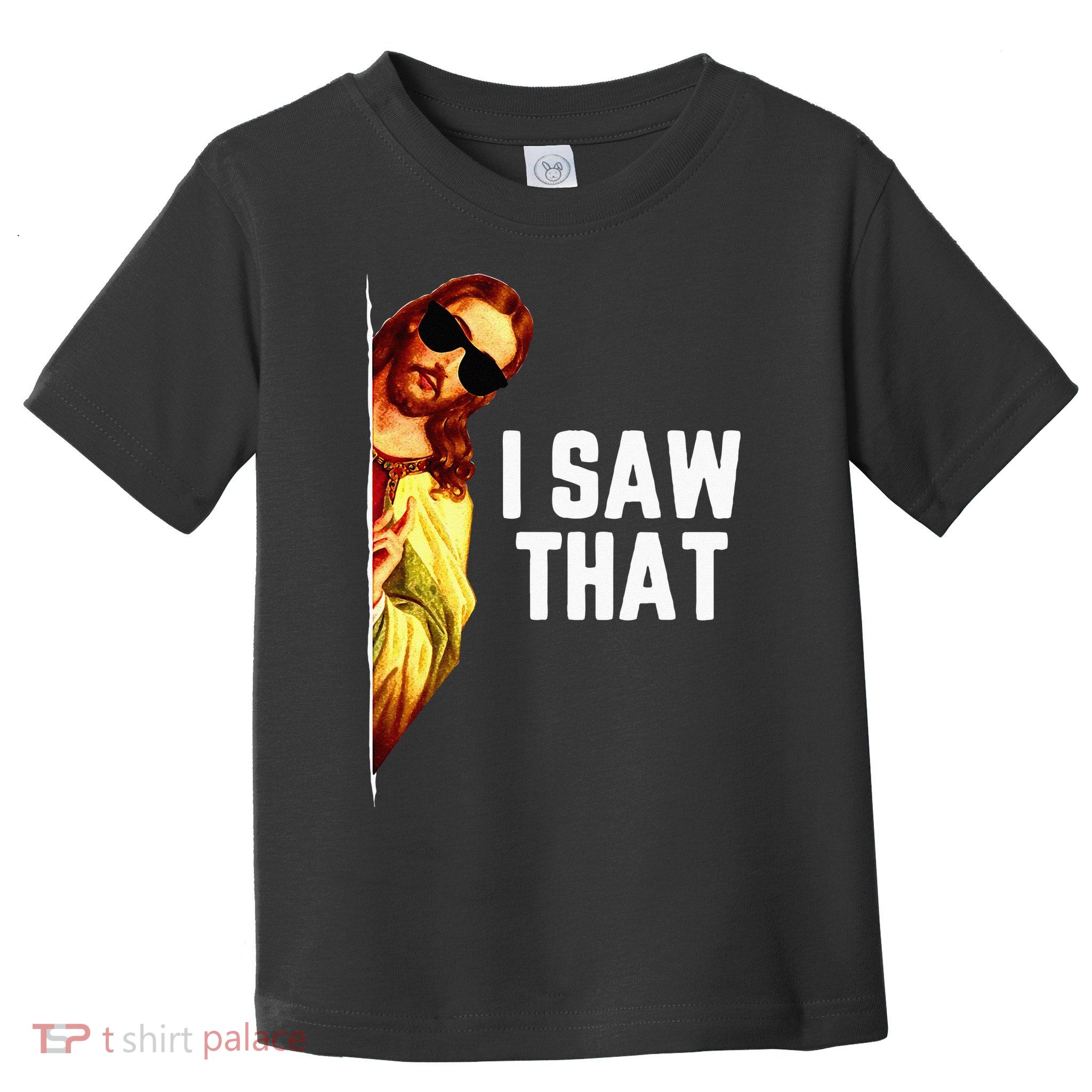 Funny Quote Jesus Meme I Saw That Christian God Toddler T-Shirt