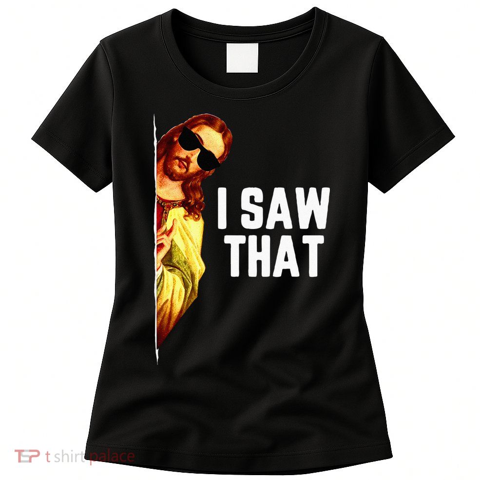 Funny Quote Jesus Meme I Saw That Christian God Womens T-Shirt