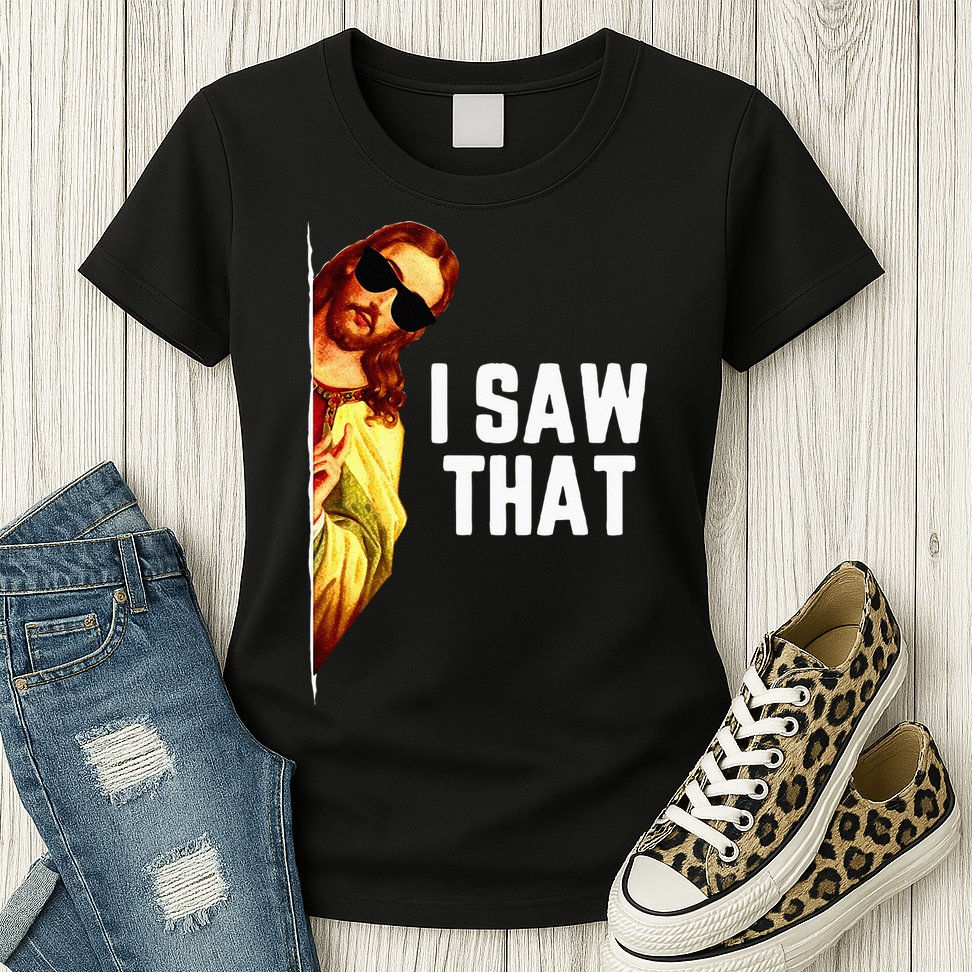 Funny Quote Jesus Meme I Saw That Christian God Womens T-Shirt