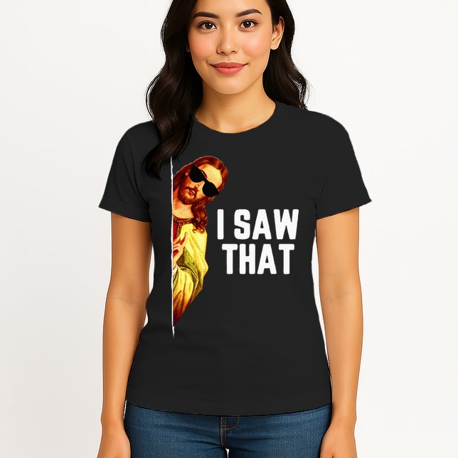 Funny Quote Jesus Meme I Saw That Christian God Womens T-Shirt