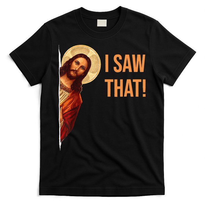 Funny Quote Jesus Meme I Saw That Christian T-Shirt