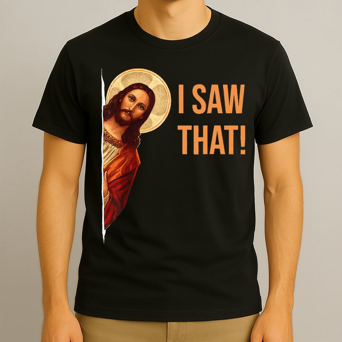Funny Quote Jesus Meme I Saw That Christian T-Shirt