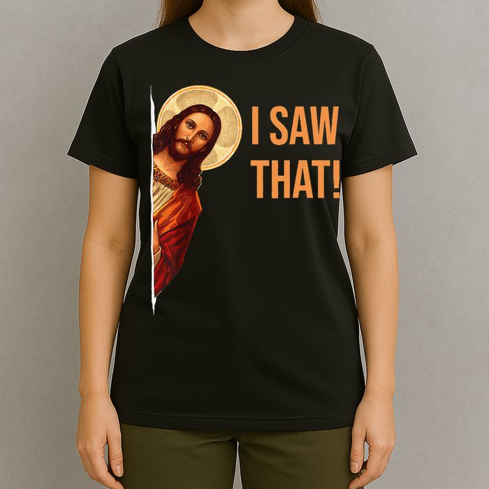 Funny Quote Jesus Meme I Saw That Christian T-Shirt