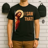 Funny Quote Jesus Meme I Saw That Christian T-Shirt