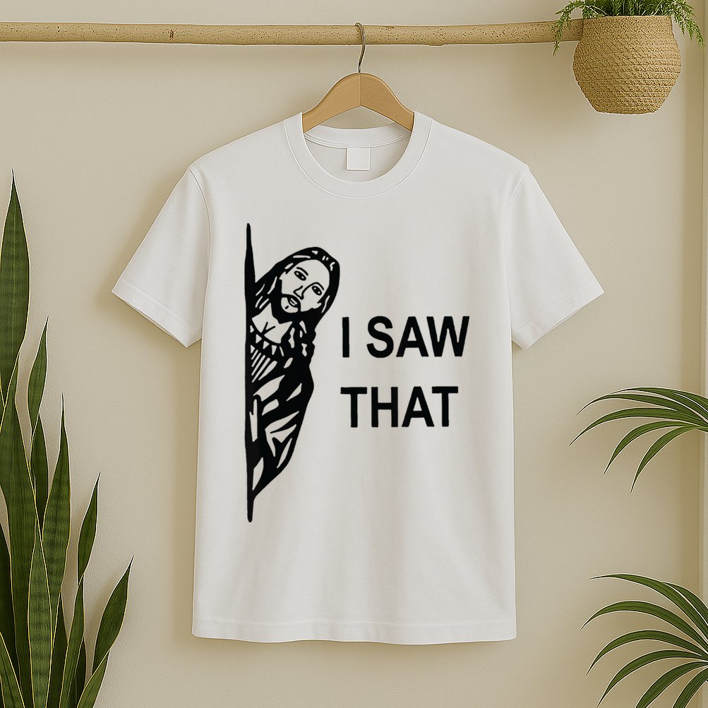 Funny Quote Jesus Meme I Saw That Christian Jesus Meme T-Shirt
